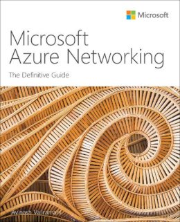 Avinash Valiramani - Microsoft Azure Networking: The Definitive Guide (IT Best Practices - Microsoft Press) - 9780137569892 - V9780137569892 Avinash Valiramani - Microsoft Azure Networking: The Definitive Guide (IT Best Practices - Microsoft Press) - 9780137569892 - V9780137569892