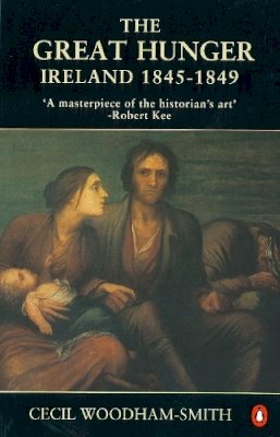 Cecil Woodham-Smith - The Great Hunger: Ireland 1845-1849 - 9780140145151 - 9780140145151