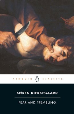 Soren Kierkegaard - Fear and Trembling: Dialectical Lyric by Johannes De Silentio (Classics) - 9780140444490 - V9780140444490