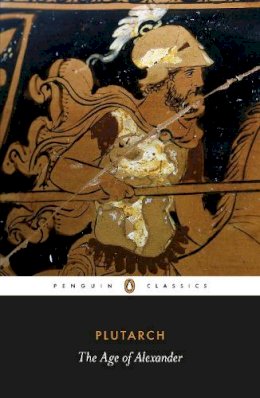 Plutarch - The Age of Alexander (Penguin Classics) - 9780140449358 - V9780140449358