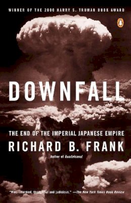 Richard B. Frank - Downfall: The End of the Imperial Japanese Empire - 9780141001463 - V9780141001463