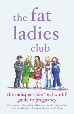 Andrea Bettridge - The Fat Ladies Club: The Indispensable 'Real World' Guide to Pregnancy - 9780141017013 - KIN0007848