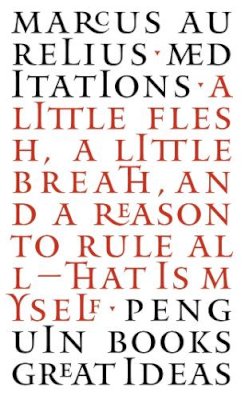 Marcus Aurelius - Meditations - a Little Flesh, a Little Breath, and a Reason to Rule All - That is Myself - 9780141018829 - V9780141018829