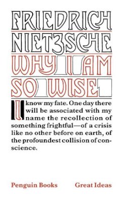 Friedrich Nietzsche - Why I Am So Wise - 9780141018973 - V9780141018973