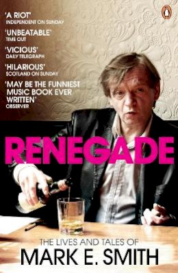 Mark E. Smith - Renegade: The Lives and Tales of Mark E. Smith - 9780141028668 - V9780141028668