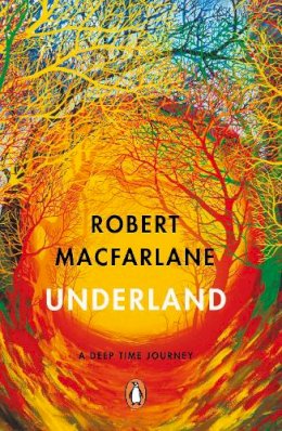 Robert Macfarlane - Underland: A Deep Time Journey - 9780141030579 - V9780141030579