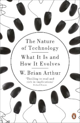 W. Brian Arthur - The Nature of Technology: What It Is and How It Evolves - 9780141031637 - V9780141031637