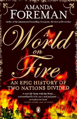 Dr Amanda Foreman - A World on Fire: An Epic History of Two Nations Divided - 9780141040585 - V9780141040585