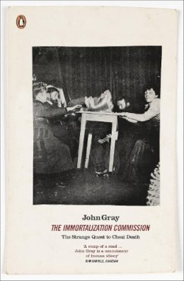 John Gray - The Immortalization Commission: The Strange Quest to Cheat Death - 9780141041889 - V9780141041889