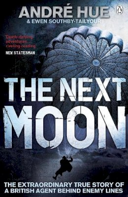 Southby-Tailyour, Ewen; Hue, Andre - The Next Moon. the Remarkable True Story of a British Agent Behind the Lines in Wartime France.  - 9780141042800 - V9780141042800