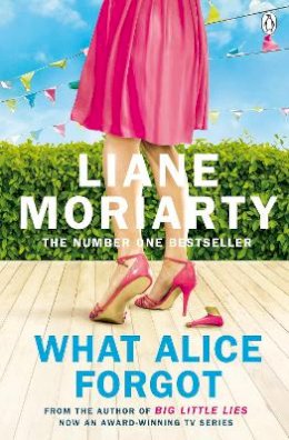 Liane Moriarty - What Alice Forgot: From the bestselling author of Big Little Lies, now an award winning TV series - 9780141043760 - V9780141043760