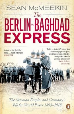 Sean McMeekin - The Berlin-Baghdad Express: The Ottoman Empire and Germany´s Bid for World Power, 1898-1918 - 9780141047652 - 9780141047652