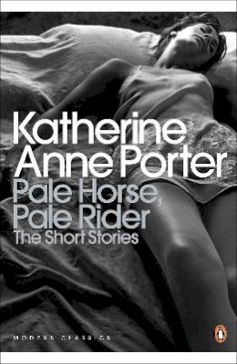 Katherine Anne Porter - Pale Horse, Pale Rider: The Selected Stories of Katherine Anne Porter - 9780141195315 - V9780141195315