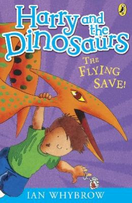 Ian Whybrow - Harry and the Dinosaurs: The Flying Save! - 9780141332819 - V9780141332819