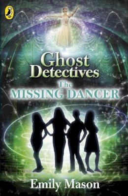 Emily Mason - Ghost Detectives: The Missing Dancer - 9780141342047 - V9780141342047