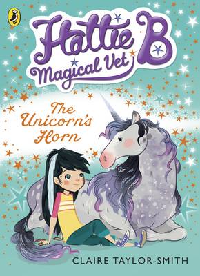 Claire Taylor-Smith - Hattie B, Magical Vet: The Unicorn´s Horn (Book 2) - 9780141344645 - V9780141344645