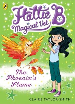 Claire Taylor-Smith - Hattie B, Magical Vet: The Phoenix´s Flame (Book 6) - 9780141352428 - V9780141352428