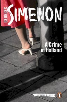 Georges Simenon - A Crime in Holland: Inspector Maigret #7 - 9780141393490 - V9780141393490