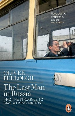 Oliver Bullough - The Last Man in Russia: And The Struggle To Save A Dying Nation - 9780141399492 - V9780141399492