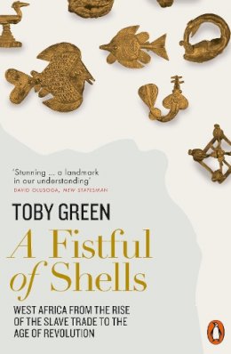 Toby Green - A Fistful of Shells: West Africa from the Rise of the Slave Trade to the Age of Revolution - 9780141977669 - 9780141977669