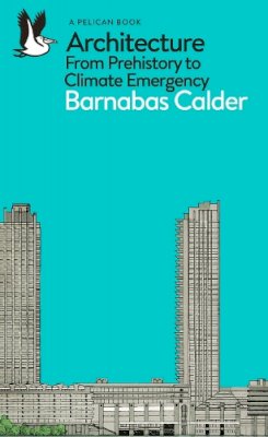 Barnabas Calder - Architecture: From Prehistory to Climate Emergency - 9780141978208 - V9780141978208