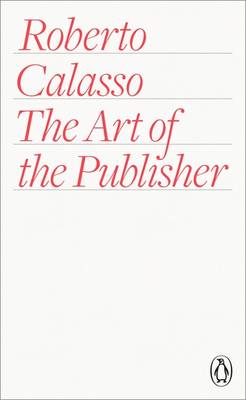 Roberto Calasso - The Art of the Publisher - 9780141978482 - V9780141978482