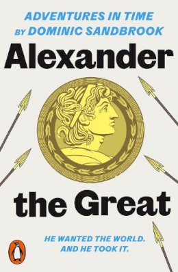 Dominic Sandbrook - Adventures in Time: Alexander the Great - 9780141994307 - 9780141994307