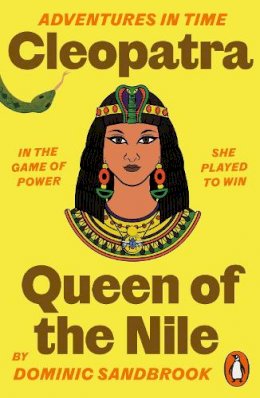 Dominic Sandbrook - Adventures in Time: Cleopatra, Queen of the Nile - 9780141999197 - 9780141999197