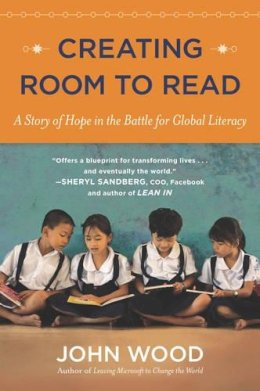 John Wood - Creating Room to Read: A Story of Hope in the Battle for Global Literacy - 9780142180501 - V9780142180501