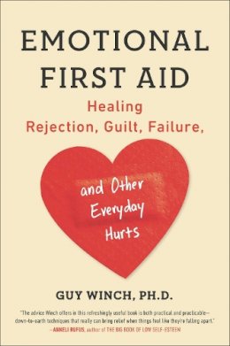 Guy Winch - Emotional First Aid: Healing Rejection, Guilt, Failure, and Other Everyday Hurts - 9780142181072 - V9780142181072