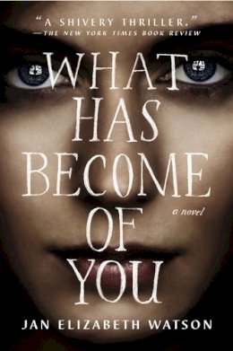 Jan Elizabet Watson - What Has Become of You: A Novel - 9780142181911 - V9780142181911