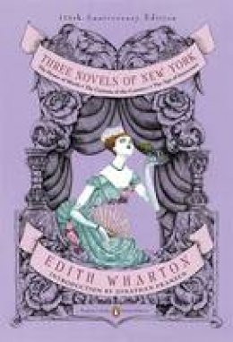 Edith Wharton - Three Novels of New York: The House of Mirth, The Custom of the Country, The Age of Innocence(Classics Deluxe Edition) (Penguin Classics Deluxe Editio) - 9780143106555 - V9780143106555