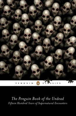  - The Penguin Book of the Undead: Fifteen Hundred Years of Supernatural Encounters (Penguin Classics) - 9780143107682 - V9780143107682