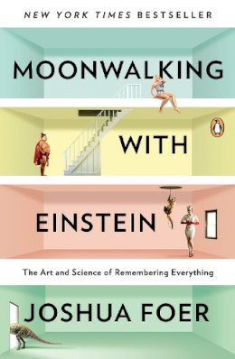 Joshua Foer - Moonwalking with Einstein: The Art and Science of Remembering Everything - 9780143120537 - V9780143120537