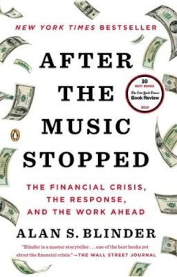 Alan S. Blinder - After the Music Stopped: The Financial Crisis, the Response, and the Work Ahead - 9780143124481 - V9780143124481