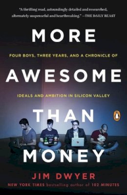 Jim Dwyer - More Awesome Than Money: Four Boys, Three Years, and a Chronicle of Ideals and Ambition in Silicon Valley - 9780143127895 - V9780143127895