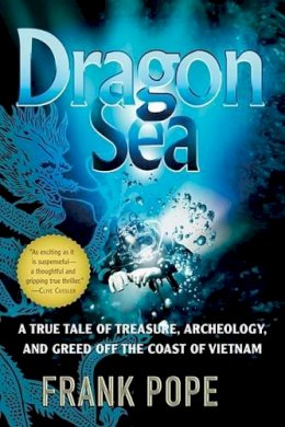Frank Pope - Dragon Sea: A True Tale of Treasure, Archeology, and Greed Off the Coast of Vietnam - 9780156033299 - KSG0010554