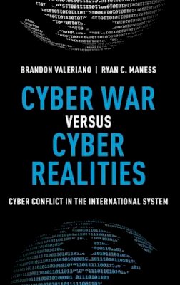 Brandon Valeriano - Cyber War versus Cyber Realities: Cyber Conflict in the International System - 9780190204792 - V9780190204792