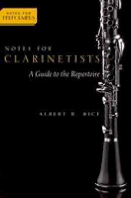 Albert Rice - Notes for Clarinetists: A Guide to the Repertoire - 9780190205218 - V9780190205218