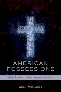 Sean McCloud - American Possessions: Fighting Demons in the Contemporary United States - 9780190205355 - V9780190205355