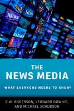 C.W. Anderson - The News Media: What Everyone Needs to Know (R) - 9780190206208 - V9780190206208