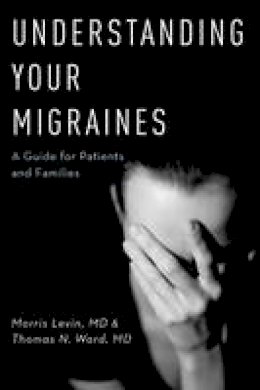 Morris Levin - Understanding Your Migraines: A Guide for Patients and Families - 9780190209155 - V9780190209155