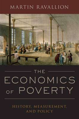 Martin Ravallion - The Economics of Poverty: History, Measurement, and Policy - 9780190212773 - V9780190212773