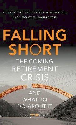 Charles D. Ellis - Falling Short: The Coming Retirement Crisis and What to Do About It - 9780190218898 - V9780190218898