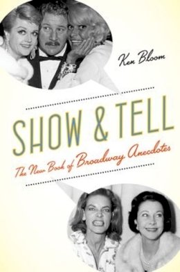 Ken Bloom - Show and Tell: The New Book of Broadway Anecdotes - 9780190221010 - V9780190221010