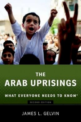 James Gelvin - The Arab Uprisings: What Everyone Needs to Know® - 9780190222758 - V9780190222758