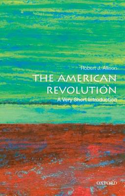 Robert J. Allison - The American Revolution: A Very Short Introduction - 9780190225063 - 9780190225063