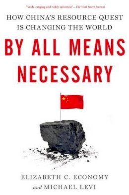 Elizabeth C. Economy - By All Means Necessary: How China´s Resource Quest is Changing the World - 9780190229221 - V9780190229221