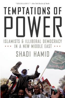 Shadi Hamid - Temptations of Power: Islamists and Illiberal Democracy in a New Middle East - 9780190229245 - V9780190229245