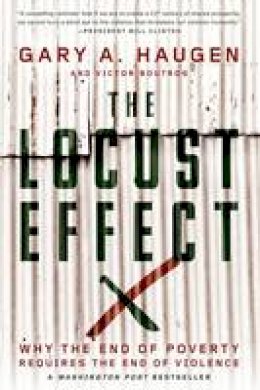 Gary A. Haugen - The Locust Effect: Why the End of Poverty Requires the End of Violence - 9780190229269 - V9780190229269